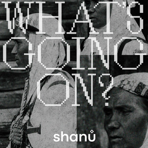 Shanu - What's Going On