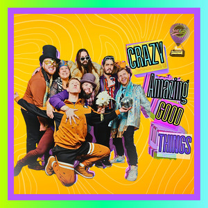 Crazy Amazing Good Things (Explicit)