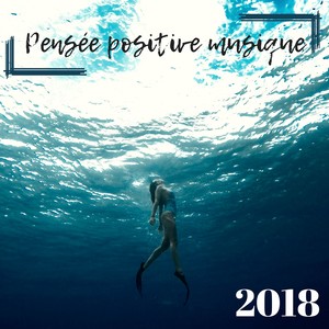 Pensée positive musique 2018 - Musique pour purifier l'esprit et les pensées