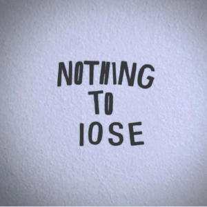 NOTHING TO LOSE
