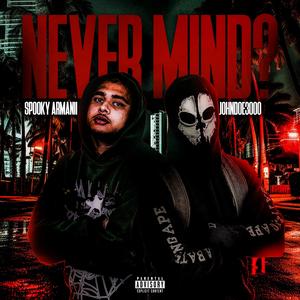 NEVER MIND (feat. spooky Armanii) (Explicit)