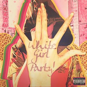 White Girl Party! (feat. Vrss) (Explicit)