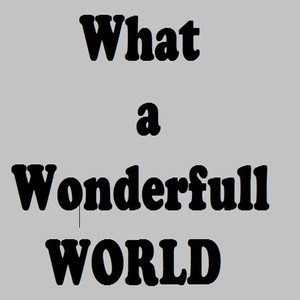 What a wonderfull world