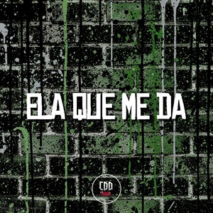 ELA QUE ME DA (Explicit)