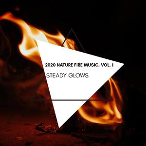 Steady Glows - 2020 Nature Fire Music, Vol. 1