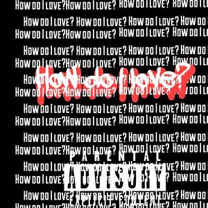 How do I love? (Explicit)