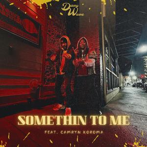 Somethin To Me (feat. Camryn Koroma)