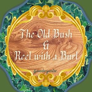 The Old Bush, The Reel with a Burl