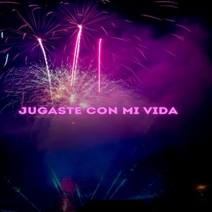 Jugaste Con Mi Vida