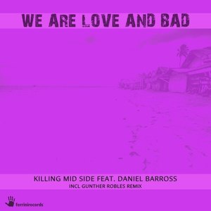 Killing Mid Side - We Are Love and Bad (Original Mix)