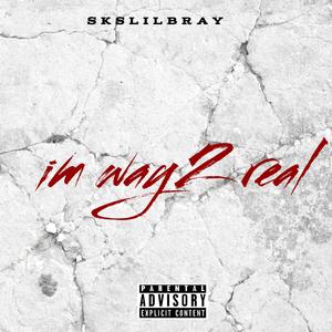 Im way 2 real (Explicit)