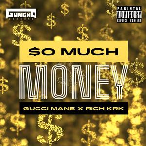 So Much Money (feat. Gucci Mane & Rich KRK) [Explicit]