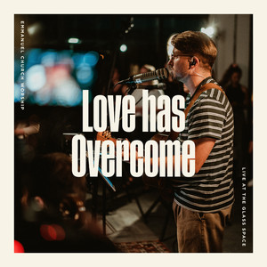 Love has Overcome (Live at the Glass Space)