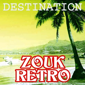 Destination zouk retro (Volume 1)