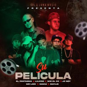 Su Pelicula (feat. Fantasma la leyenda, Lil Kino, Wiz El Cc, Jc Boy, Mr Lion, Makia & Maylis) [Explicit]