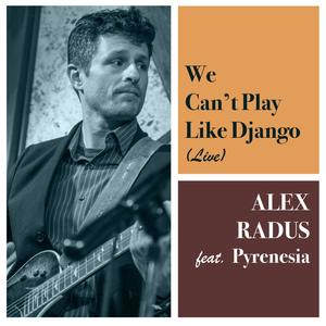 We Can't Play Like Django (feat. Pyrenesia) [Live]