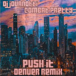 Push It (feat. Combat Pretty) (Denver Remix|Explicit)