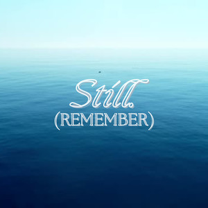 Still. (Remember)