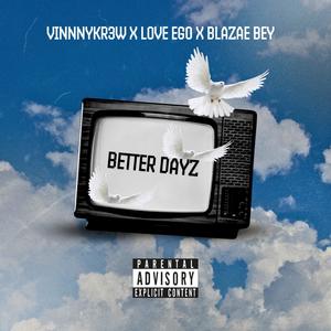 Better Dayz (feat. Love, Ego & Blazae Bey) (Explicit)
