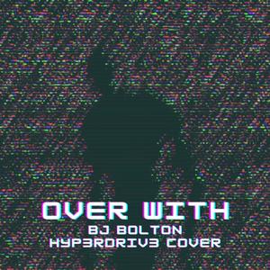 Over With(feat. BJ Bolton)