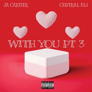 With You, Pt. 3 (feat. Central Eli) (Explicit)