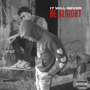 It'll Never Be Alright (Explicit)