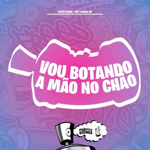 Vou Botando A Mão No Chão (Explicit)