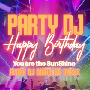 HAPPY BIRTHDAY | PARTY DJ | YOU ARE THE SUNSHINE