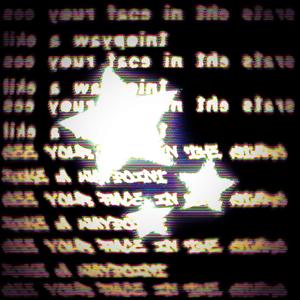 see your face in the stars like a waypoint (Explicit)