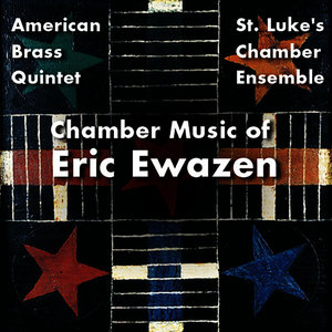 Chamber Music of Eric Ewazen