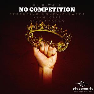 No Competition (feat. King Cris, Mica Franco & Honey-B-Sweet) [Explicit]