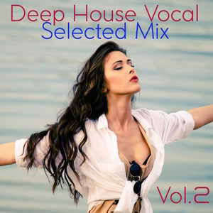 Deep House Vocal Selected Mix, Vol. 2 (Mixed By Jora Mihail)