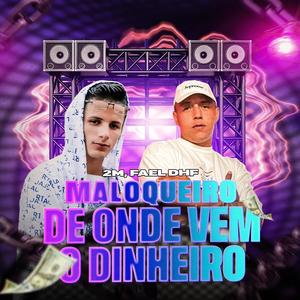 MALOQUEIRO, DE ONDE VEM O DINHEIRO (Explicit)