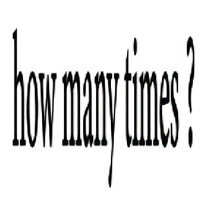 How many times (Explicit)