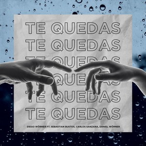 Te Quedas(feat. Sebastian Bustos, Carlos Sanzana & Daniel Worner)