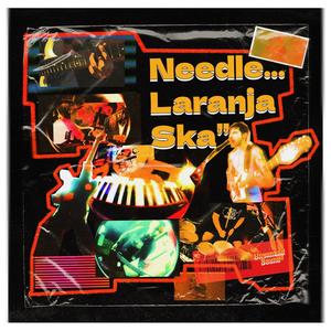 NEEDLE... LARANJA SKA (Extended Version|Explicit)