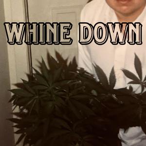 WHINE DOWN (Explicit)