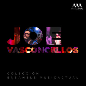 Joe Vasconcellos: Colección Ensamble MusicActual (Versión de Cámara)