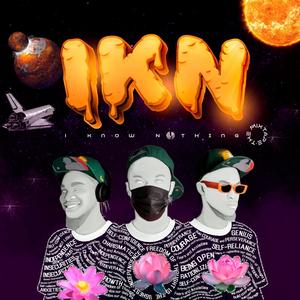 IKN (I Know Nothing) [Explicit]