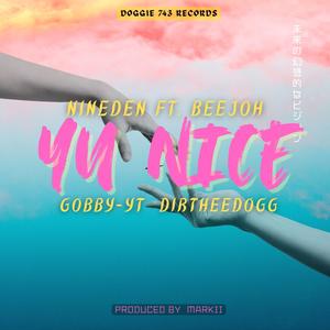 Yu Nice (feat. Beejoh, Nineden & Dirtheedogg)