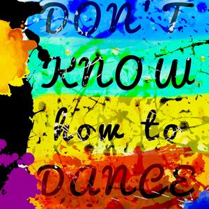 don't know how to dance