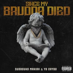 Since My Brudda Died (feat. YD Zaybo) [Explicit]