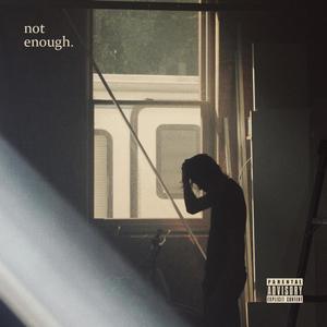 Not Enough (Explicit)