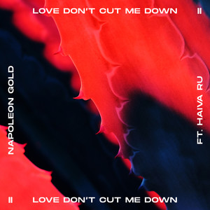 Love Don't Cut Me Down (feat. Haiva Ru)