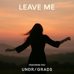 Leave Me (feat. Fio)
