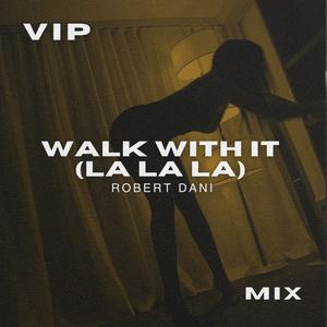 Walk With It (La La La) (VIP Mix)