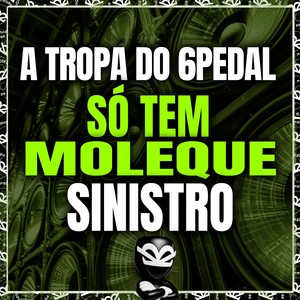 A TROPA DO 6PEDAL SÓ TEM MOLEQUE SINISTRO (Explicit)