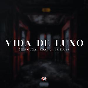 Vida De Luxo (feat. Mc Guga, Mc Coala & Mc Lk Da 18) (Explicit)