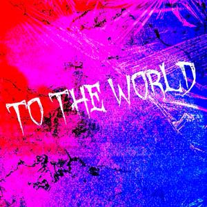 To the world (Explicit)