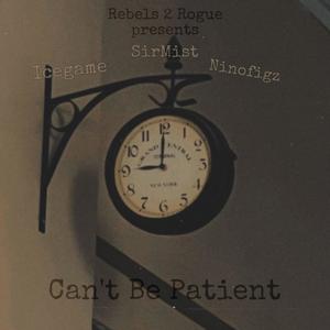 Can't Be Patient (feat. Ninofigz & Ice game) [Explicit]